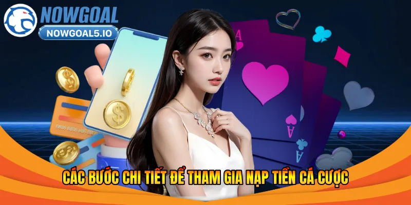 Các bước chi tiết để tham gia nạp tiền cá cược
