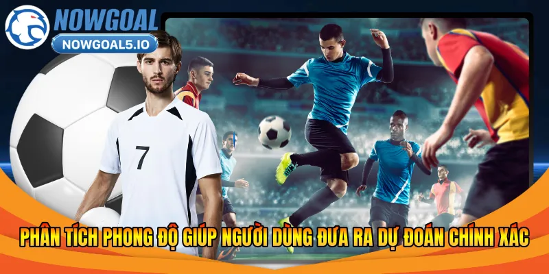 Phân tích phong độ giúp người dùng đưa ra dự đoán chính xác hơn