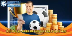 Tỷ Lệ Kèo Hôm Nay – Hướng Dẫn Đọc, Chọn Tỷ Lệ Tốt 2026
